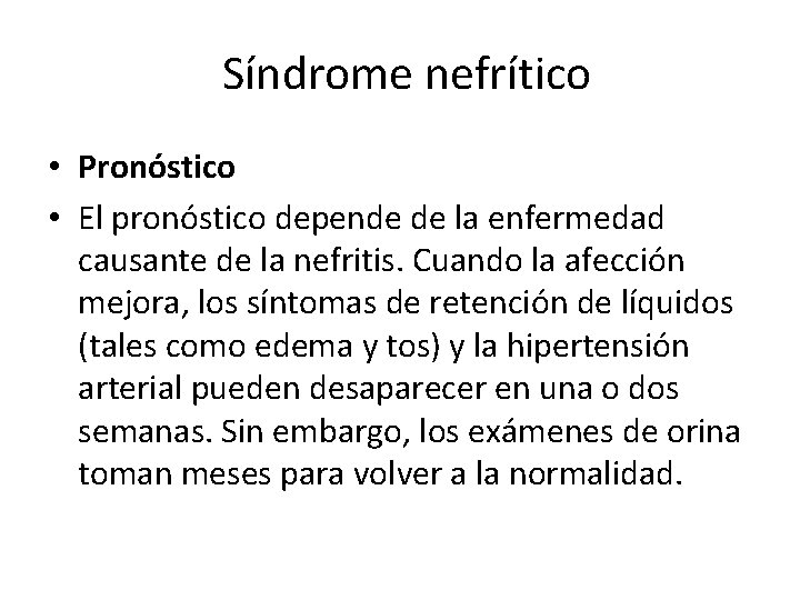 Síndrome nefrítico • Pronóstico • El pronóstico depende de la enfermedad causante de la