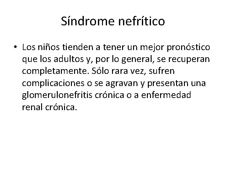 Síndrome nefrítico • Los niños tienden a tener un mejor pronóstico que los adultos