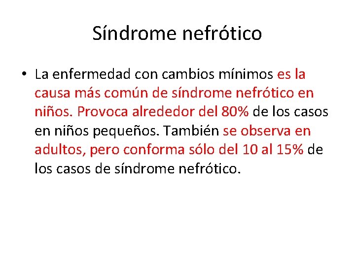 Síndrome nefrótico • La enfermedad con cambios mínimos es la causa más común de