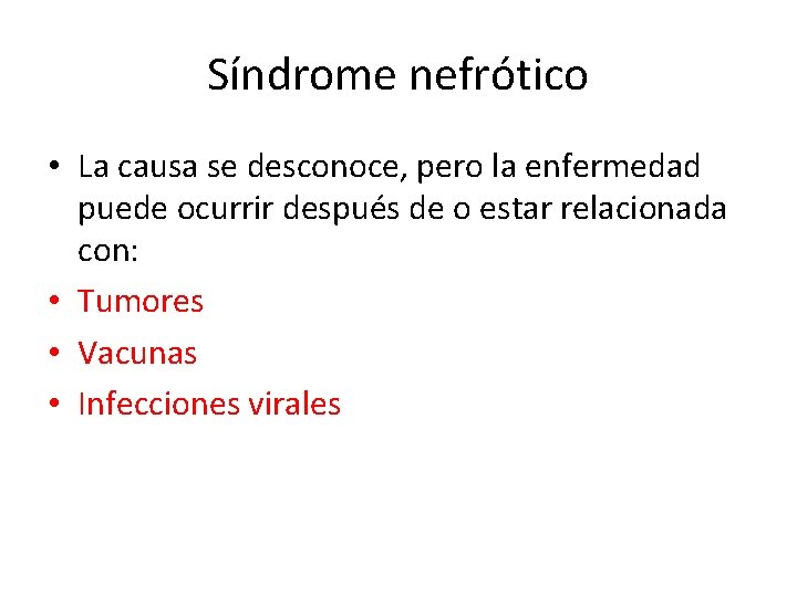 Síndrome nefrótico • La causa se desconoce, pero la enfermedad puede ocurrir después de