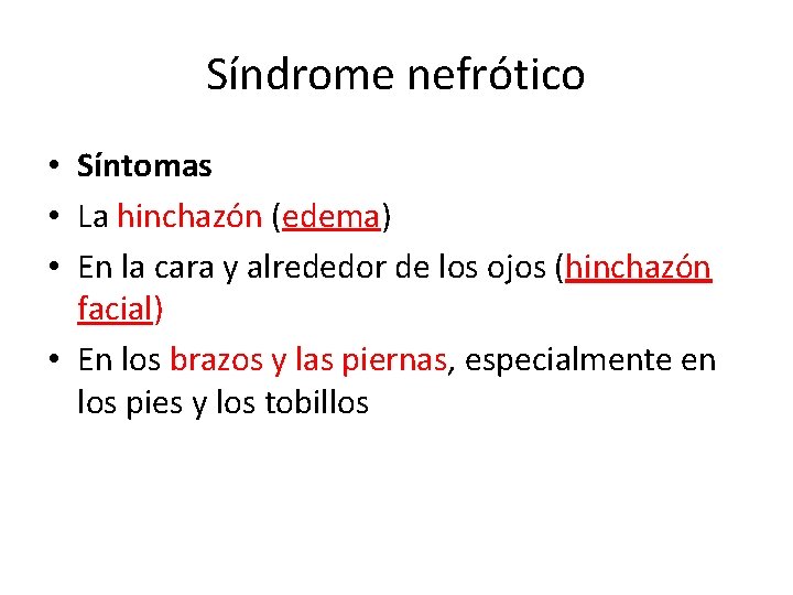 Síndrome nefrótico • Síntomas • La hinchazón (edema) • En la cara y alrededor