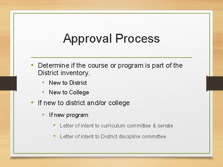 Approval Process • Determine if the course or program is part of the District Approval Process • Determine if the course or program is part of the District