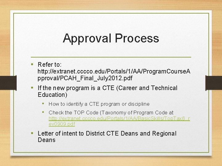 Approval Process • Refer to: http: //extranet. cccco. edu/Portals/1/AA/Program. Course. A pproval/PCAH_Final_July 2012. pdf Approval Process • Refer to: http: //extranet. cccco. edu/Portals/1/AA/Program. Course. A pproval/PCAH_Final_July 2012. pdf