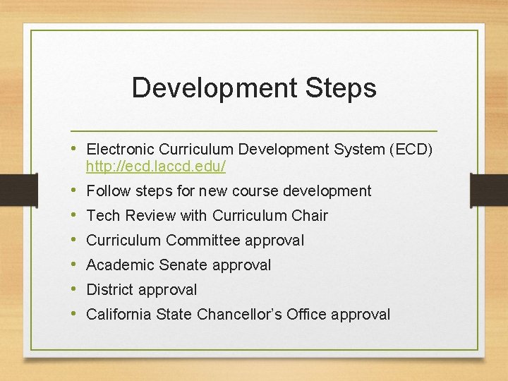 Development Steps • Electronic Curriculum Development System (ECD) http: //ecd. laccd. edu/ • • Development Steps • Electronic Curriculum Development System (ECD) http: //ecd. laccd. edu/ • •