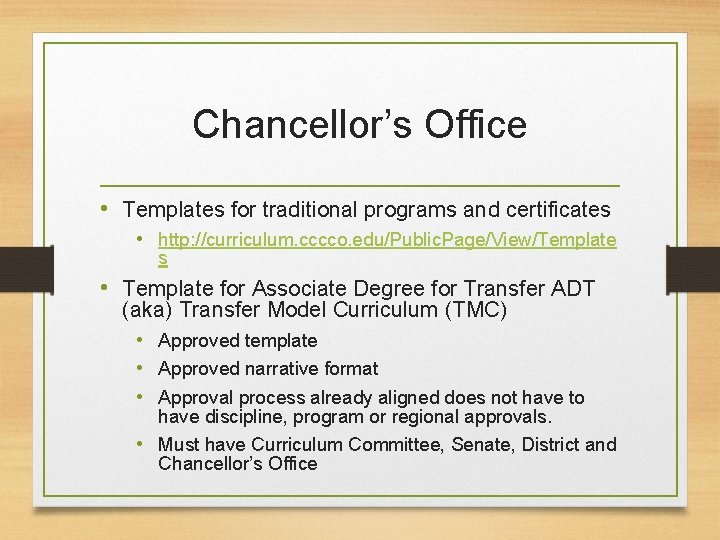 Chancellor’s Office • Templates for traditional programs and certificates • http: //curriculum. cccco. edu/Public. Chancellor’s Office • Templates for traditional programs and certificates • http: //curriculum. cccco. edu/Public.