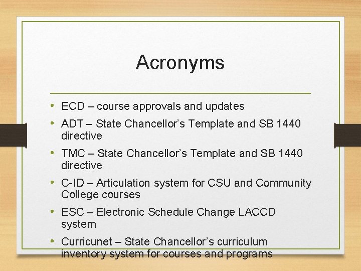 Acronyms • ECD – course approvals and updates • ADT – State Chancellor’s Template Acronyms • ECD – course approvals and updates • ADT – State Chancellor’s Template