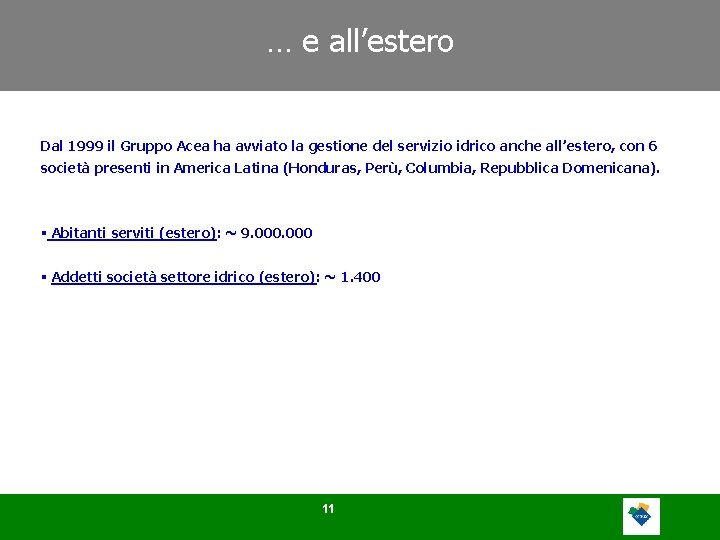 … e all’estero Dal 1999 il Gruppo Acea ha avviato la gestione del servizio