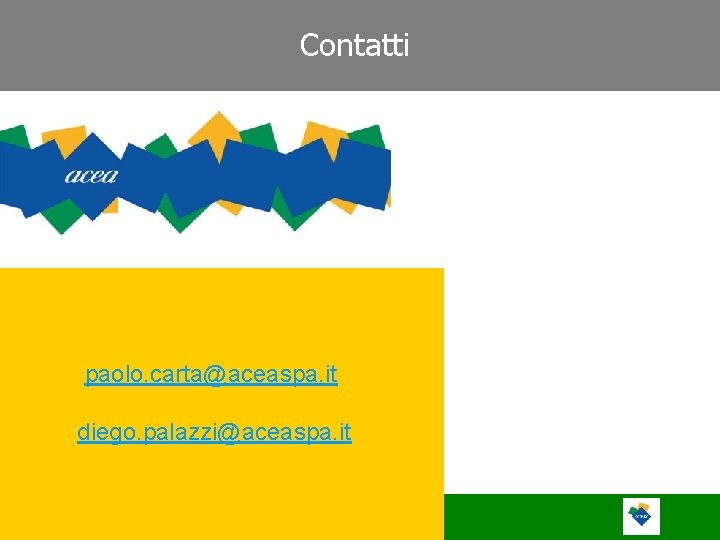 Contatti paolo. carta@aceaspa. it diego. palazzi@aceaspa. it 12 