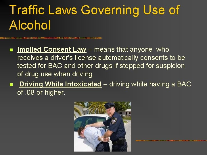 Traffic Laws Governing Use of Alcohol n n Implied Consent Law – means that