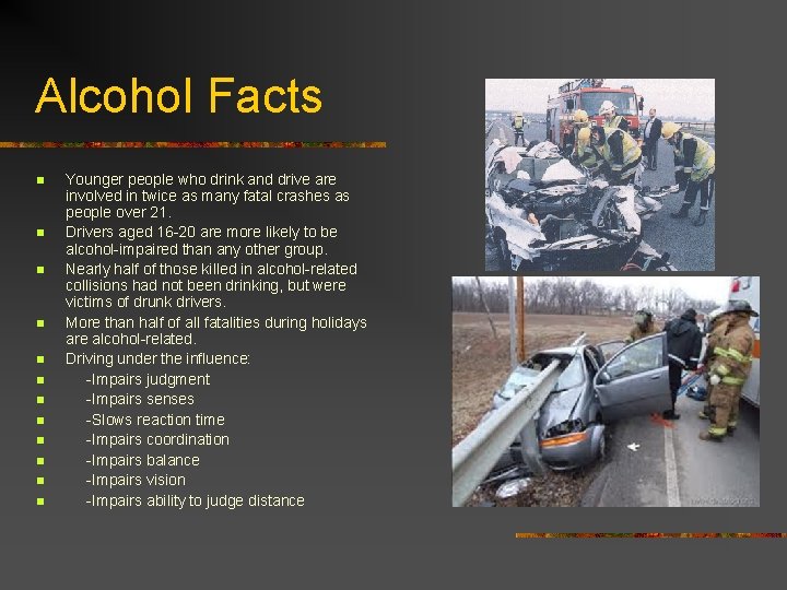 Alcohol Facts n n n Younger people who drink and drive are involved in