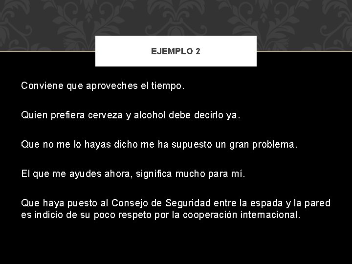 EJEMPLO 2 Conviene que aproveches el tiempo. Quien prefiera cerveza y alcohol debe decirlo