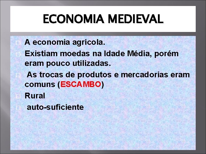 ECONOMIA MEDIEVAL � � � A economia agrícola. Existiam moedas na Idade Média, porém