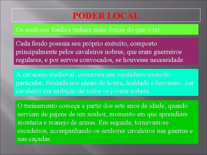 PODER LOCAL Os senhores feudais tinham mais forças do que o rei. Cada feudo