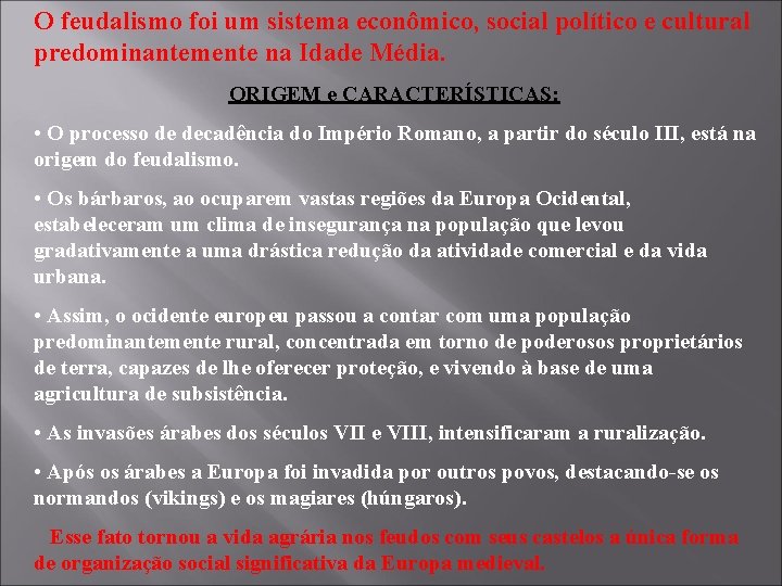 O feudalismo foi um sistema econômico, social político e cultural predominantemente na Idade Média.