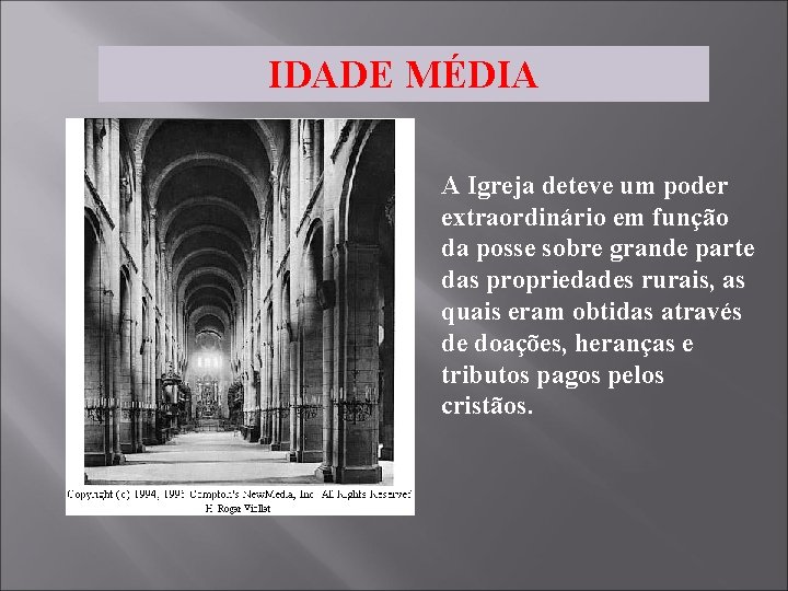 IDADE MÉDIA A Igreja deteve um poder extraordinário em função da posse sobre grande