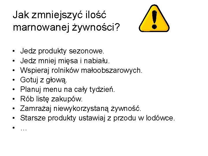 Jak zmniejszyć ilość marnowanej żywności? • • • Jedz produkty sezonowe. Jedz mniej mięsa Jak zmniejszyć ilość marnowanej żywności? • • • Jedz produkty sezonowe. Jedz mniej mięsa