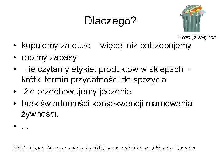 Dlaczego? Źródło: pixabay. com: • kupujemy za dużo – więcej niż potrzebujemy • robimy Dlaczego? Źródło: pixabay. com: • kupujemy za dużo – więcej niż potrzebujemy • robimy