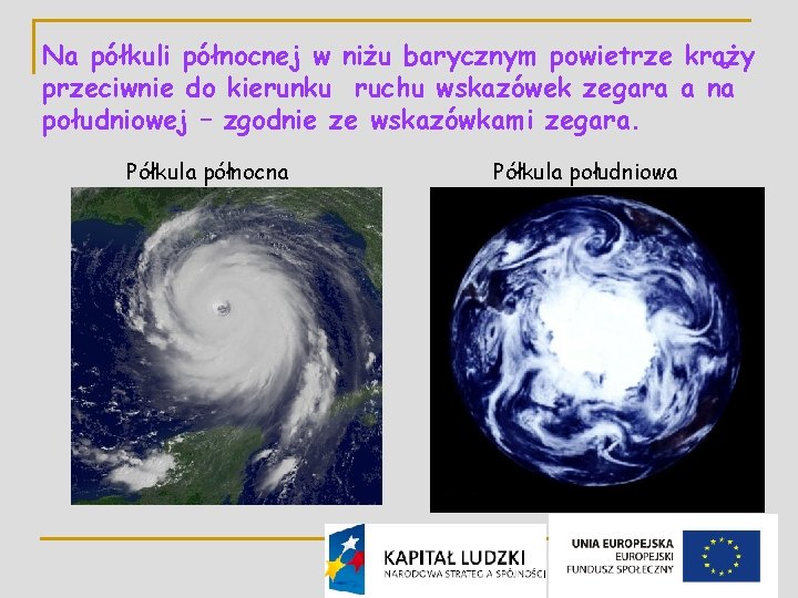 Na półkuli północnej w niżu barycznym powietrze krąży przeciwnie do kierunku ruchu wskazówek zegara