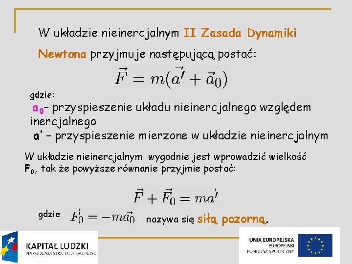 W układzie nieinercjalnym II Zasada Dynamiki Newtona przyjmuje następującą postać: gdzie: a 0– przyspieszenie