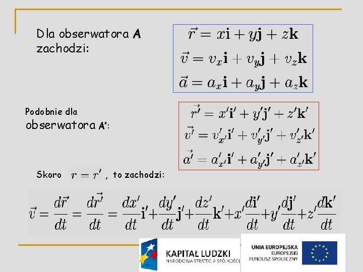 Dla obserwatora A zachodzi: Podobnie dla obserwatora A’: Skoro , to zachodzi: 6 