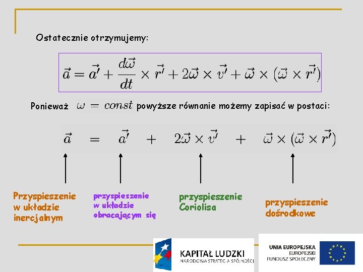 Ostatecznie otrzymujemy: Ponieważ Przyspieszenie w układzie inercjalnym powyższe równanie możemy zapisać w postaci: przyspieszenie