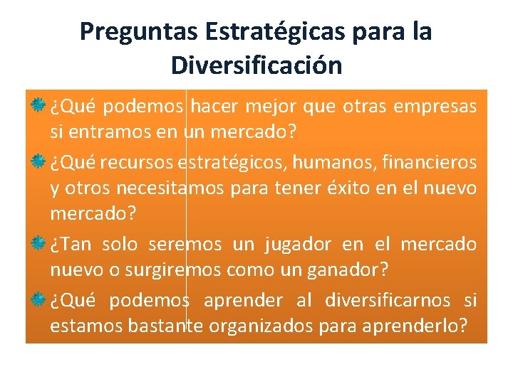 Preguntas Estratégicas para la Diversificación ¿Qué podemos hacer mejor que otras empresas si entramos