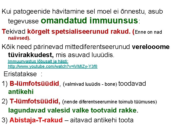 Kui patogeenide hävitamine sel moel ei õnnestu, asub tegevusse omandatud immuunsus: Tekivad kõrgelt spetsialiseerunud