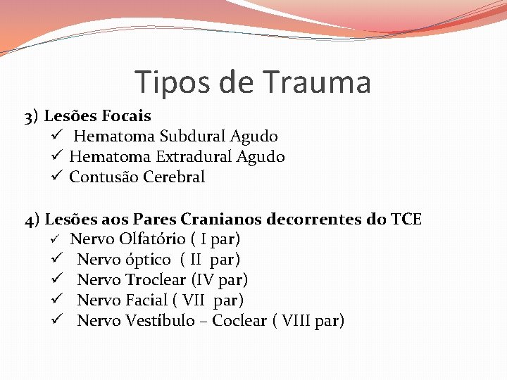 Tipos de Trauma 3) Lesões Focais ü Hematoma Subdural Agudo ü Hematoma Extradural Agudo