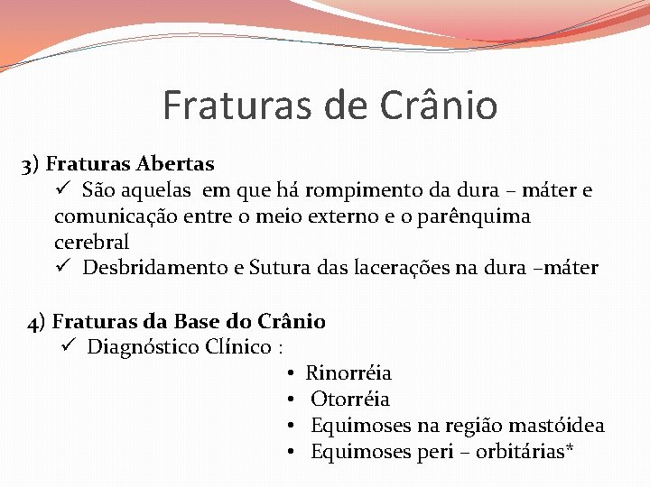 Fraturas de Crânio 3) Fraturas Abertas ü São aquelas em que há rompimento da