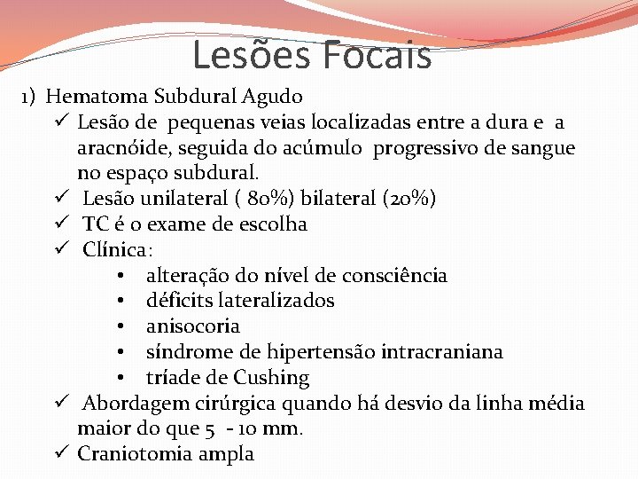 Lesões Focais 1) Hematoma Subdural Agudo ü Lesão de pequenas veias localizadas entre a