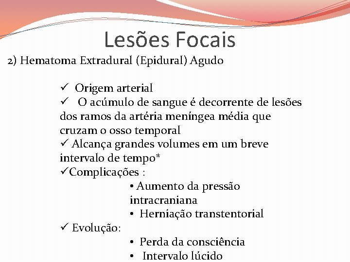 Lesões Focais 2) Hematoma Extradural (Epidural) Agudo ü Origem arterial ü O acúmulo de