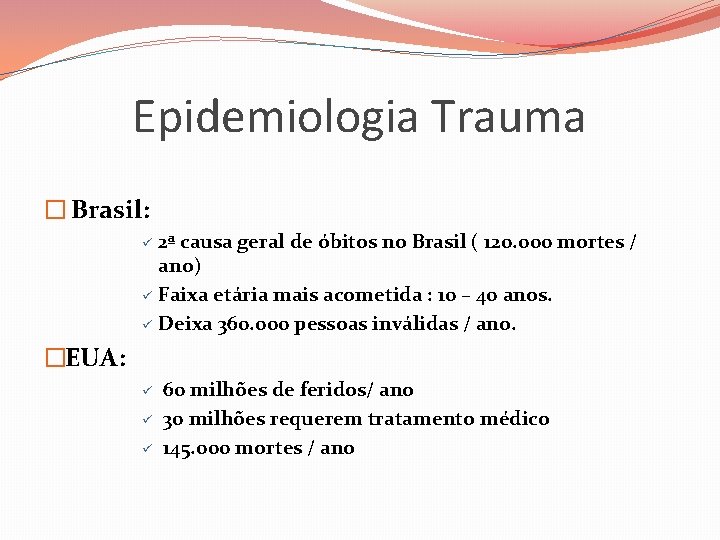 Epidemiologia Trauma � Brasil: 2ª causa geral de óbitos no Brasil ( 120. 000