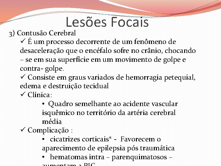 Lesões Focais 3) Contusão Cerebral ü É um processo decorrente de um fenômeno de