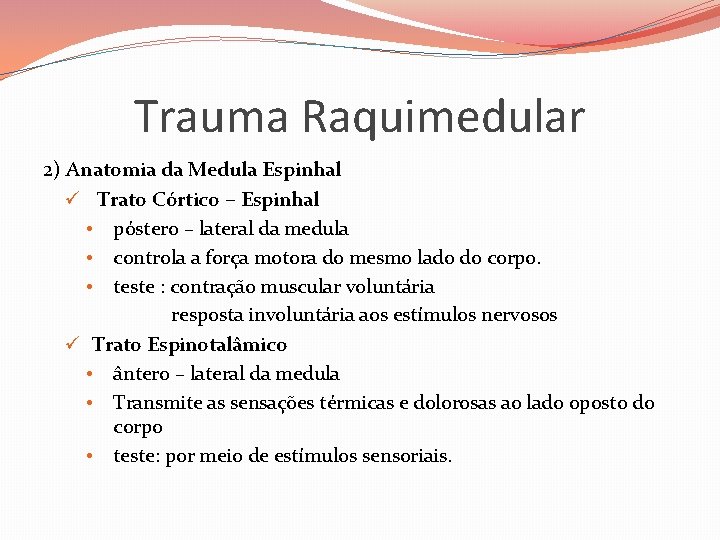 Trauma Raquimedular 2) Anatomia da Medula Espinhal ü Trato Córtico – Espinhal • póstero