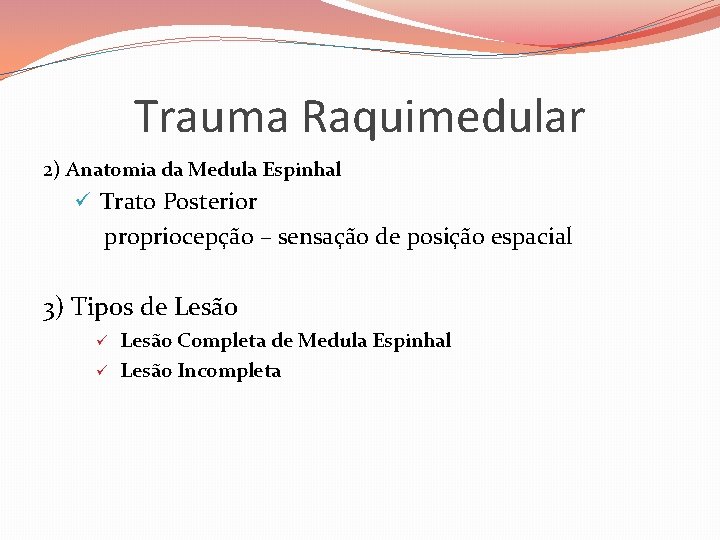 Trauma Raquimedular 2) Anatomia da Medula Espinhal ü Trato Posterior propriocepção – sensação de