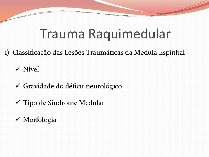 Trauma Raquimedular 1) Classificação das Lesões Traumáticas da Medula Espinhal ü Nível ü Gravidade