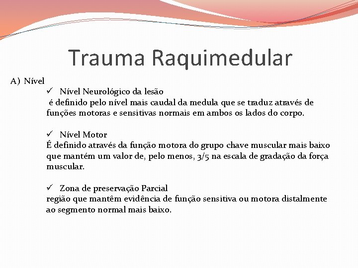 Trauma Raquimedular A) Nível ü Nível Neurológico da lesão é definido pelo nível mais
