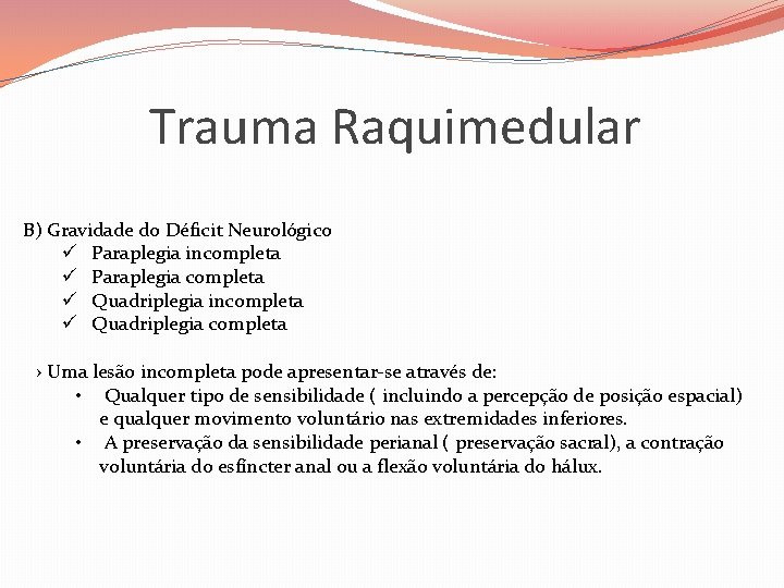 Trauma Raquimedular B) Gravidade do Déficit Neurológico ü Paraplegia incompleta ü Paraplegia completa ü