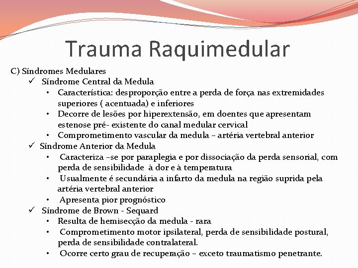 Trauma Raquimedular C) Síndromes Medulares ü Síndrome Central da Medula • Característica: desproporção entre