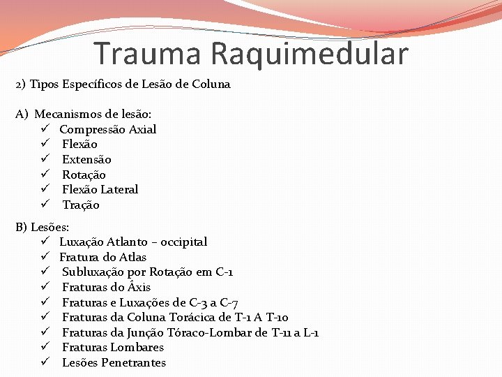 Trauma Raquimedular 2) Tipos Específicos de Lesão de Coluna A) Mecanismos de lesão: ü