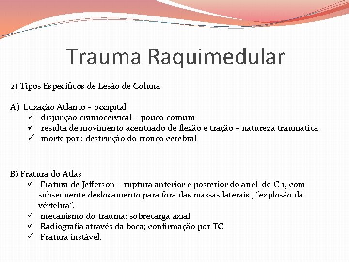 Trauma Raquimedular 2) Tipos Específicos de Lesão de Coluna A) Luxação Atlanto – occipital