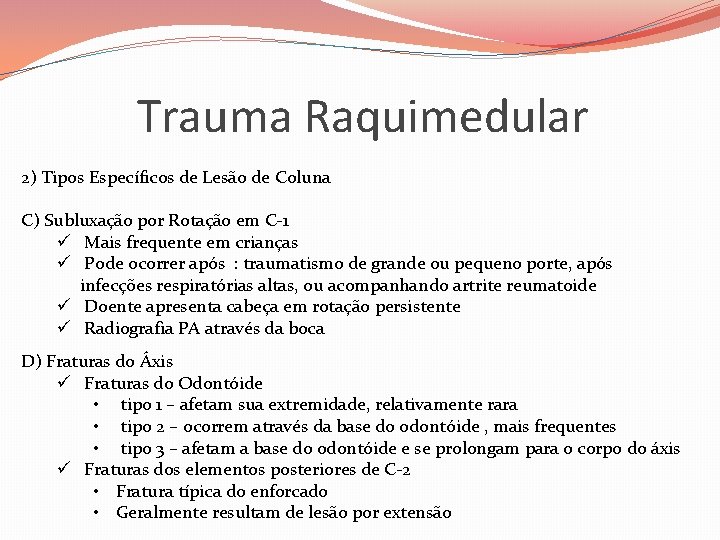 Trauma Raquimedular 2) Tipos Específicos de Lesão de Coluna C) Subluxação por Rotação em