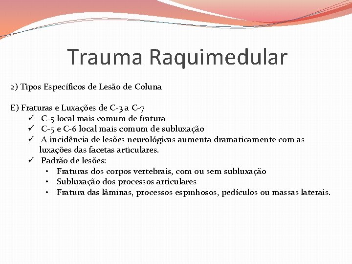 Trauma Raquimedular 2) Tipos Específicos de Lesão de Coluna E) Fraturas e Luxações de