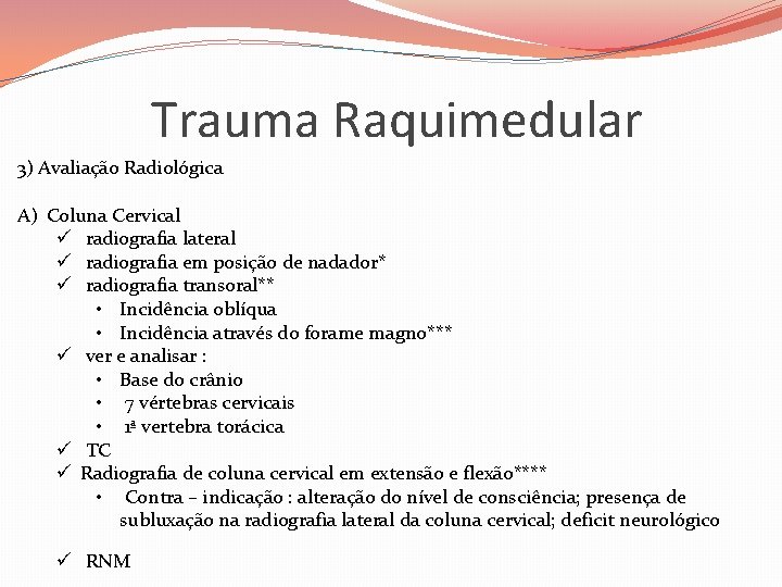 Trauma Raquimedular 3) Avaliação Radiológica A) Coluna Cervical ü radiografia lateral ü radiografia em