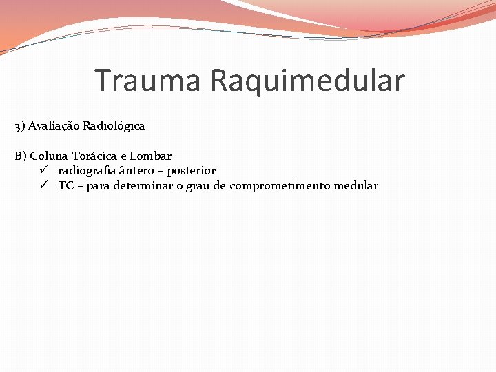 Trauma Raquimedular 3) Avaliação Radiológica B) Coluna Torácica e Lombar ü radiografia ântero –