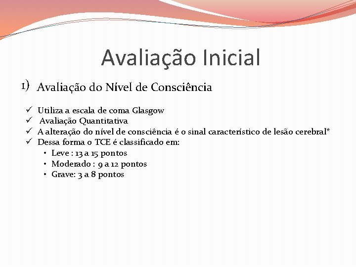 Avaliação Inicial 1) Avaliação do Nível de Consciência ü ü Utiliza a escala de