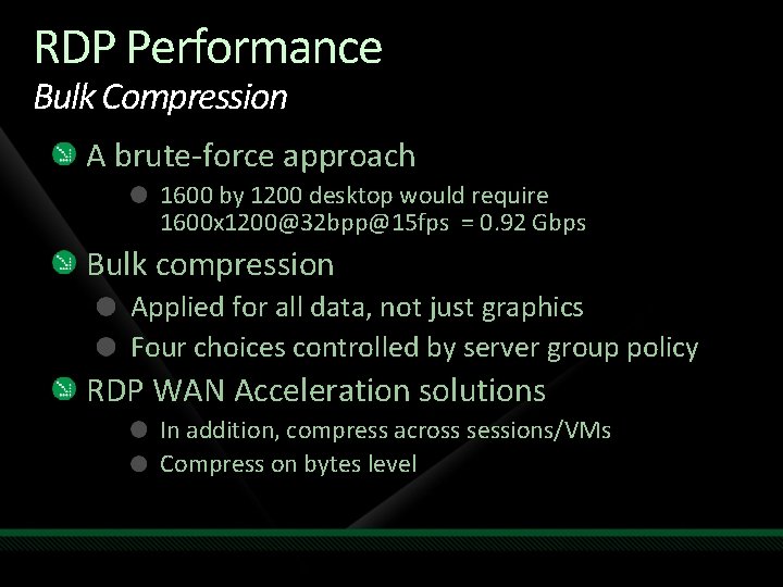 RDP Performance Bulk Compression A brute-force approach 1600 by 1200 desktop would require 1600