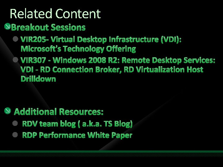 Related Content Breakout Sessions VIR 205 - Virtual Desktop Infrastructure (VDI): Microsoft's Technology Offering