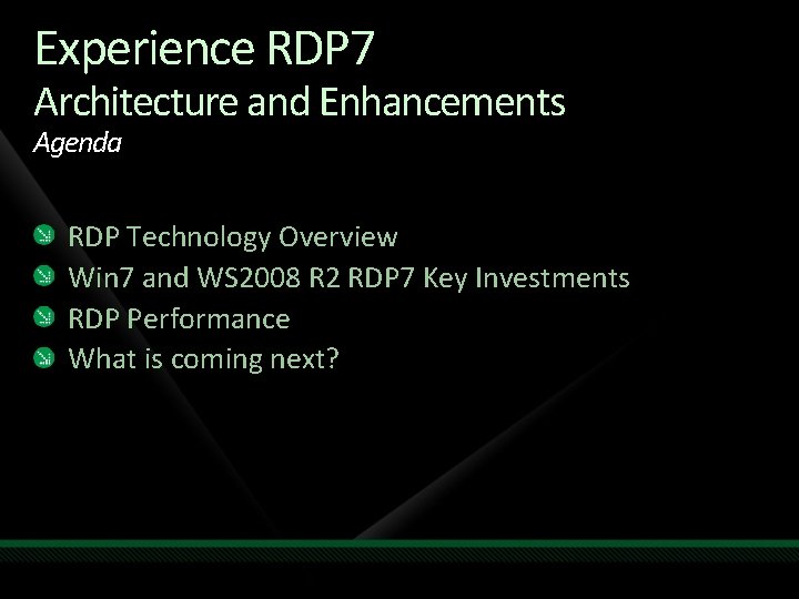 Experience RDP 7 Architecture and Enhancements Agenda RDP Technology Overview Win 7 and WS