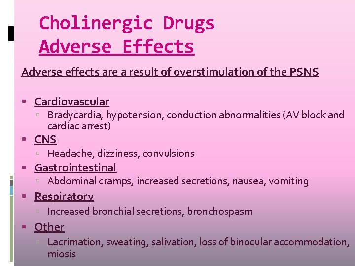 Cholinergic Drugs Adverse Effects Adverse effects are a result of overstimulation of the PSNS Cholinergic Drugs Adverse Effects Adverse effects are a result of overstimulation of the PSNS